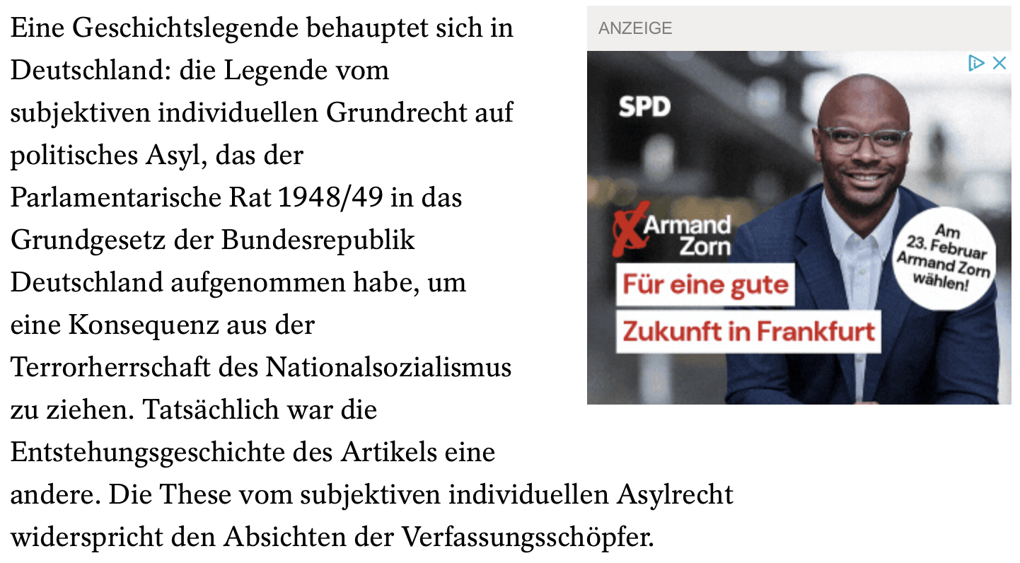 Eine Geschichtslegende behauptet sich in Deutschland: die Legende vom subjektiven individuellen Grundrecht auf politisches Asyl, das der Parlamentarische Rat 1948/49 in das Grundgesetz der Bundesrepublik Deutschland aufgenommen habe, um eine Konsequenz aus der Terrorherrschaft des Nationalsozialismus zu ziehen. Tatsächlich war die Entstehungsgeschichte des Artikels eine andere. Die These vom subjektiven individuellen Asylrecht widerspricht den Absichten der Verfassungsschöpfer.